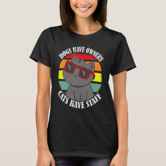 Dogs have owners cats have staff  cat meme 1 T-Shirt
