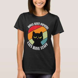 Dogs have owners cats have staff  cat meme T-Shirt