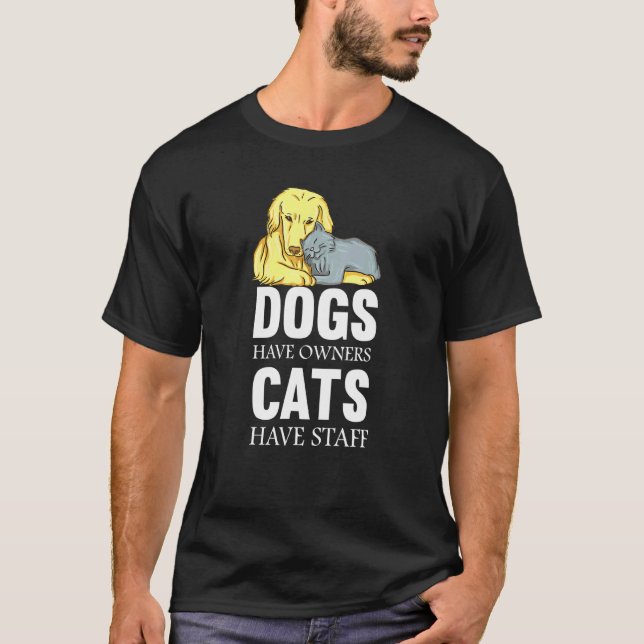Dogs Have Owners Cats Have Staff Cat T-Shirt (Front)
