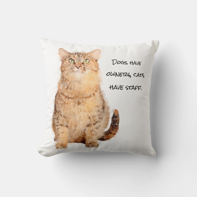 Dogs have owners, cats have staff. cushion (Front)