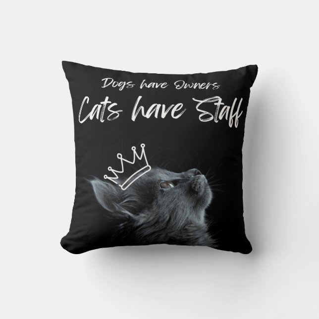 Dogs have Owners, Cats Have Staff Cushion (Front)