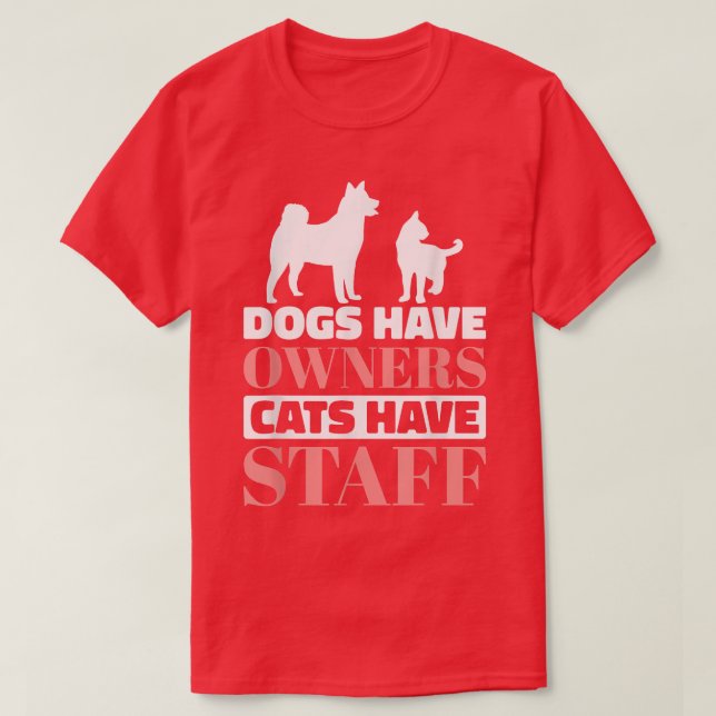 Dogs Have Owners Cats Have Staff, Dog Lover Cat Pe T-Shirt (Design Front)