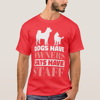 Dogs Have Owners Cats Have Staff, Dog Lover Cat Pe T-Shirt