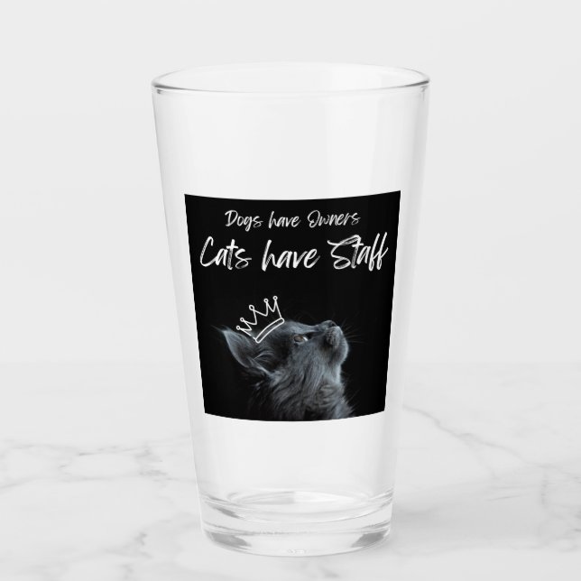 Dogs have Owners, Cats Have Staff Glass (Front)