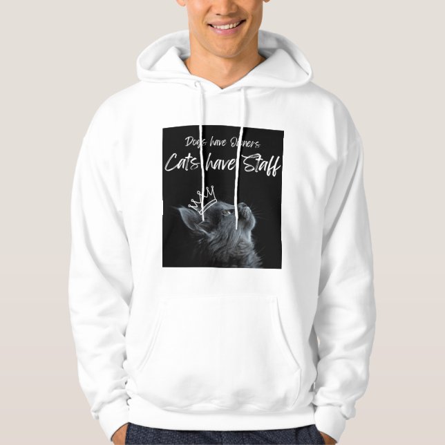 Dogs have Owners, Cats Have Staff Hoodie (Front)
