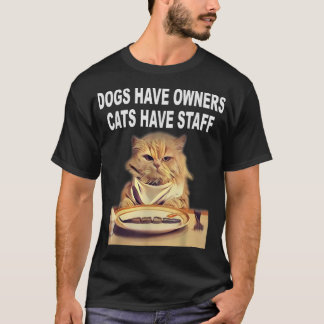 Dogs Have Owners, Cats Have Staff Humour T-Shirt