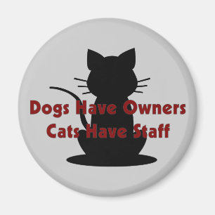 Dogs Have Owners...Cats Have Staff Magnet