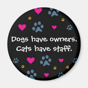 Dogs Have Owners-Cats Have Staff Magnet