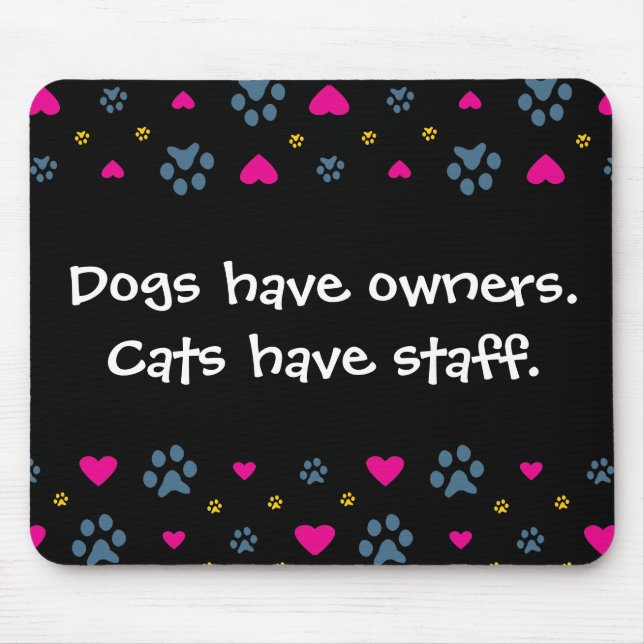 Dogs Have Owners-Cats Have Staff Mouse Pad (Front)