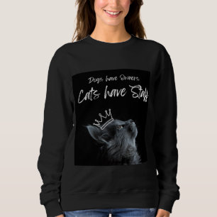 Dogs have Owners, Cats Have Staff Sweatshirt