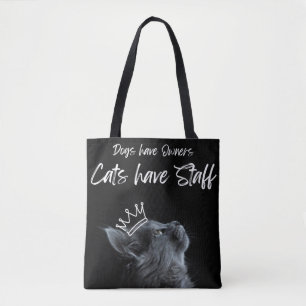Dogs have Owners, Cats Have Staff Tote Bag