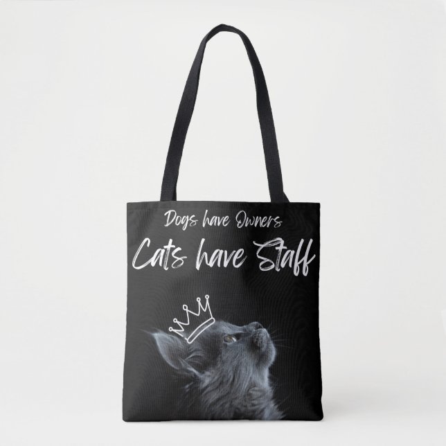 Dogs have Owners, Cats Have Staff Tote Bag (Front)