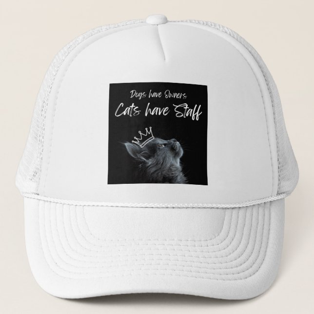 Dogs have Owners, Cats Have Staff Trucker Hat (Front)