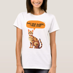 Dogs have Owners, I have staff, Funny Cat  T-Shirt