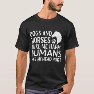 Dogs & Horses Make Me Happy, Humans Hurt My Head T-Shirt