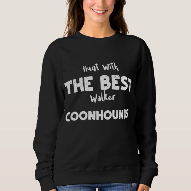 Dogs Hunt With The Best Walker Coonhounds - Raccoo Sweatshirt (Front)