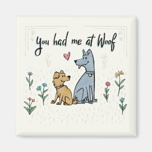 Dogs in the Garden III   You Had Me At Woof Magnet