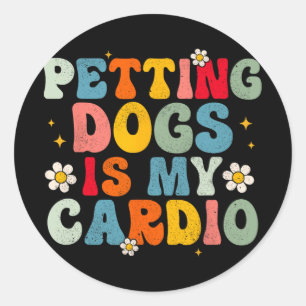 Dogs Is My Cardio Groovy Funny Dog Mum Dad Dog Lov Classic Round Sticker
