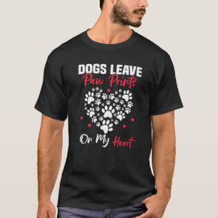 Dogs leave paw prints on my heart T-Shirt