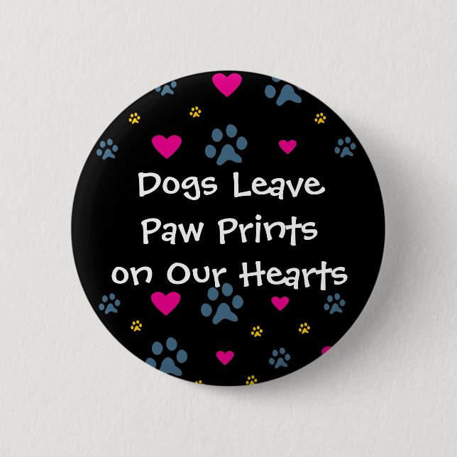 Dogs Leave Paw Prints on Our Hearts 6 Cm Round Badge (Front)