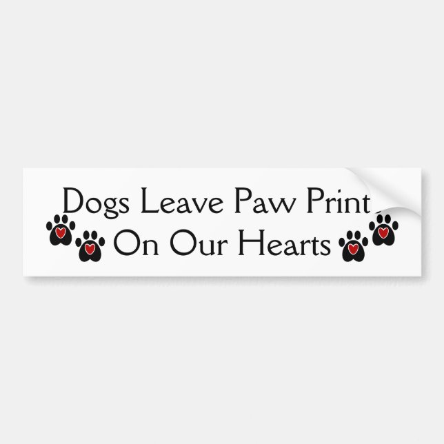 Dogs Leave Paw Prints on our Hearts Bumper Sticker (Front)