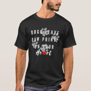 Dogs Leave Paw Prints On Your Heart T-Shirt