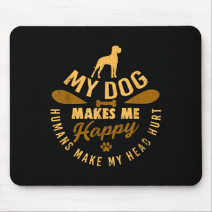 Dogs Lift My Mood While Humans Drain My Brain Mouse Pad