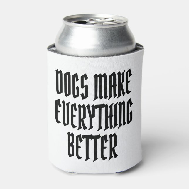Dogs make everything better. can cooler (Can Front)