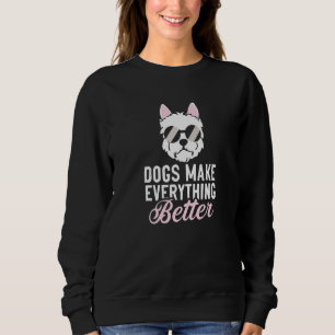 Dogs Make Everything Better Dog Owner Puppy  Anima Sweatshirt