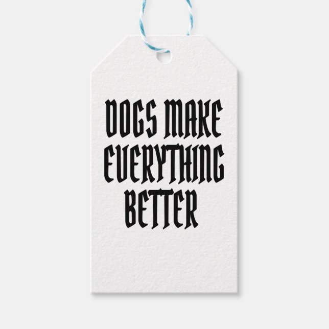 Dogs make everything better. gift tags (Front)