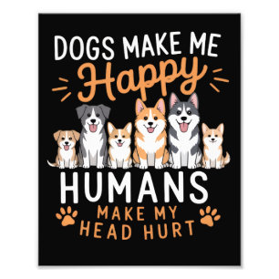 Dogs Make Me Happy Dog Lover Dog Owner Dog Mum Dad Photo Print