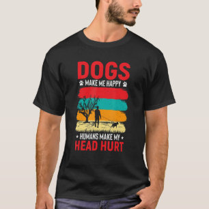 Dogs make me Happy, Human make my heart hurt T-Shirt