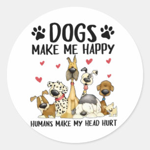 Dogs Make Me Happy Humans Make My Head Hurt Classic Round Sticker