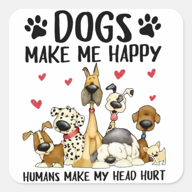 Dogs Make Me Happy Humans Make My Head Hurt Cute D Square Sticker (Front)