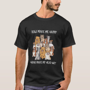 Dogs Make Me Happy Humans Make My Head Hurt Dog Lo T-Shirt