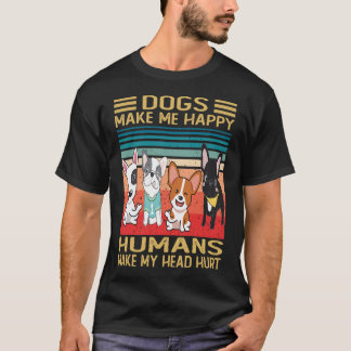 Dogs Make Me Happy Humans Make My Head Hurt - Dogs T-Shirt