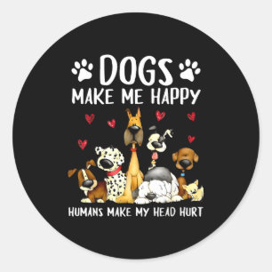 Dogs Make Me Happy Humans Make My Head Hurt Funny  Classic Round Sticker
