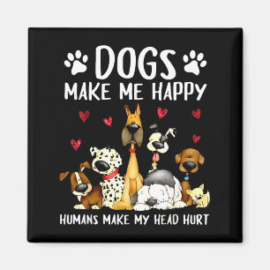 Dogs Make Me Happy Humans Make My Head Hurt Funny  Magnet