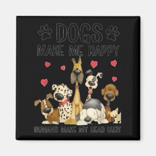 Dogs Make Me Happy Humans Make My Head Hurt Funny  Magnet