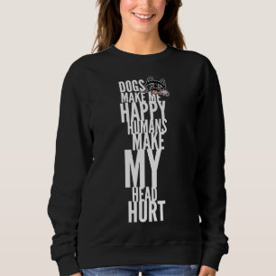 Dogs Make Me Happy Humans Make My Head Hurt Husky  Sweatshirt