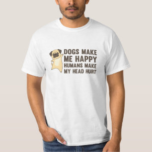 Dogs Make Me Happy Humans Make My Head Hurt Mops T-Shirt