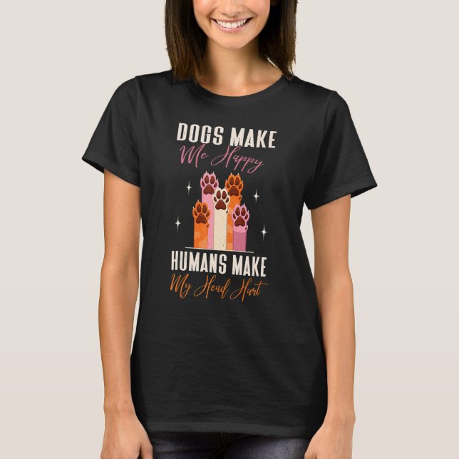 Dogs Make Me Happy Humans Make My Head Hurt Mother T-Shirt (Front)