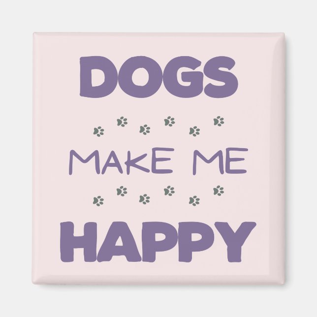 Dogs make me happy  magnet (Front)