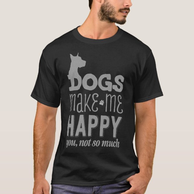 Dogs Make Me Happy T-Shirt (Front)