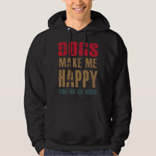 Dogs Make Me Happy You No So Much Hoodie