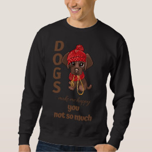 Dogs Make Me Happy You Not So Much Chocolate Lab L Sweatshirt