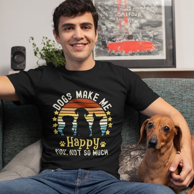 Dogs Make me Happy You, not so much Dog Lovers T-Shirt (Creator Uploaded)