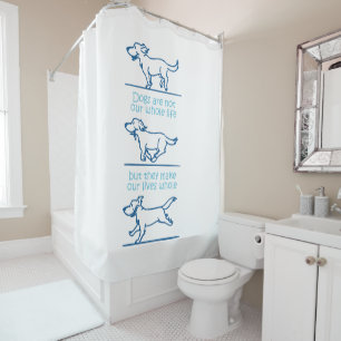 Dogs make our lives whole shower curtain