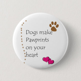 Dogs make pawprints on your heart 6 cm round badge