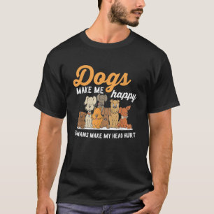 Dogs Makes Me Happy Humans Make My Head Hurt Dog O T-Shirt
